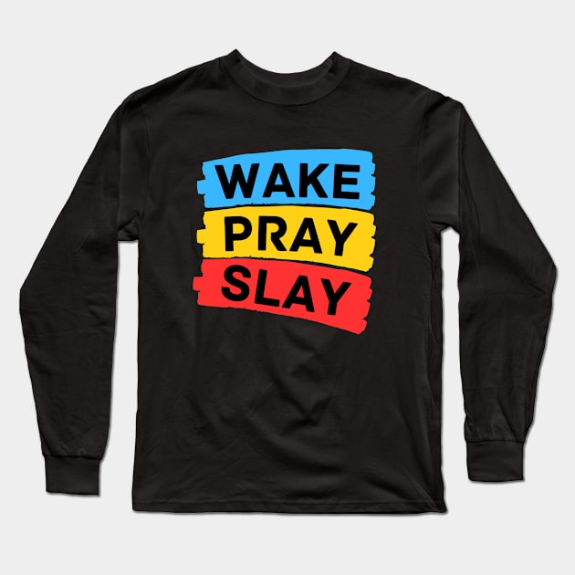 Wake pray slay | Christian Long Sleeve T-Shirt by All Things Gospel